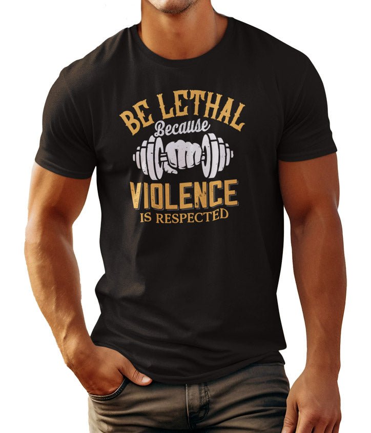 Be Lethal - Because Violence Is Respected (Veteran Shirt) - VeteranShirts