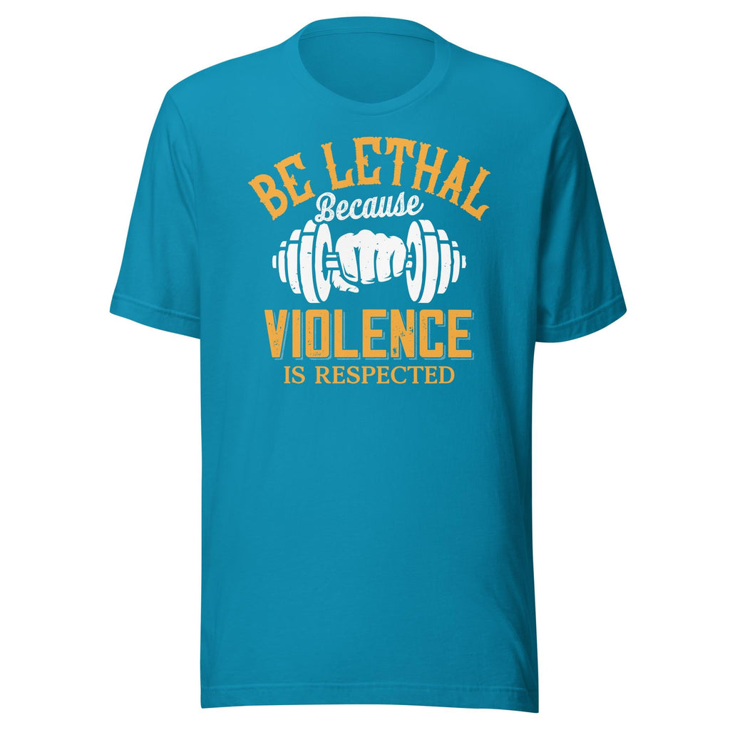 Be Lethal - Because Violence Is Respected (Veteran Shirt) - VeteranShirts