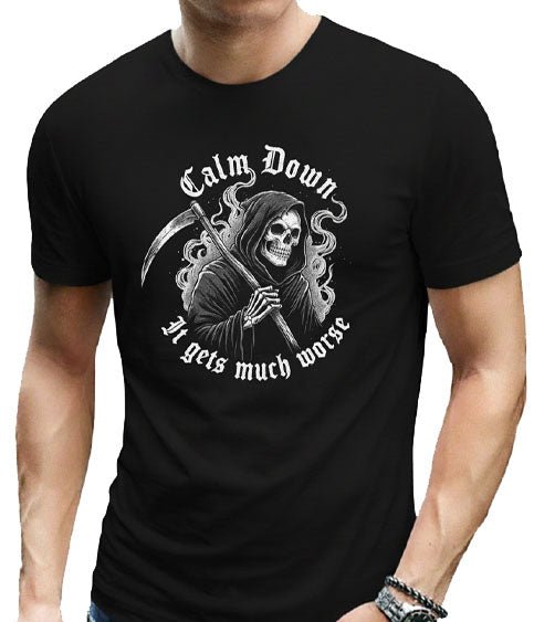 Calm Down - It gets much worse Grim Reaper Shirt - VeteranShirts