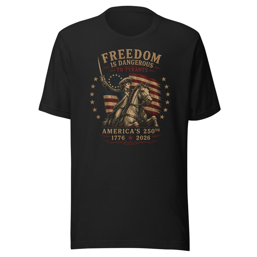 Freedom Is Dangerous To Tyrants Shirt | America 250 Patriotic Tee - VeteranShirts