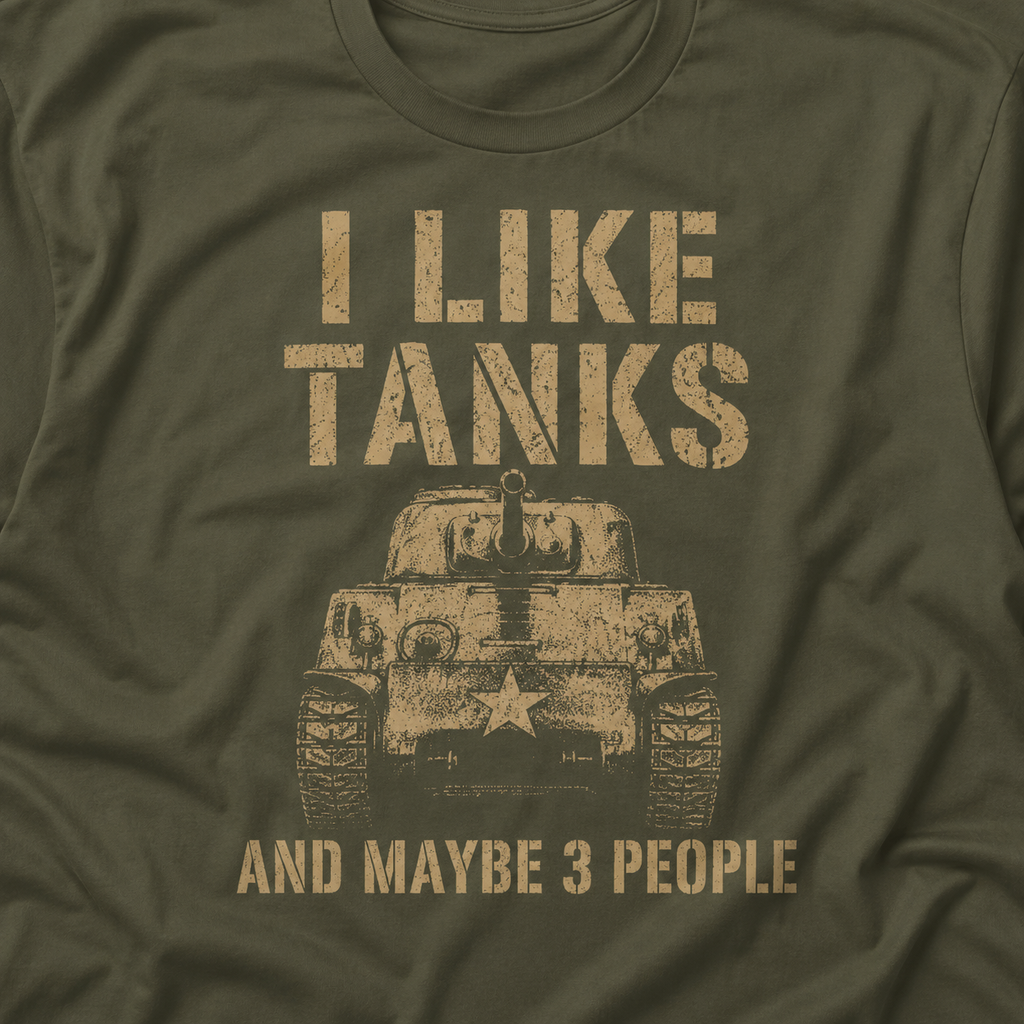 I Like Tanks And Maybe 3 People WW2 Shirt