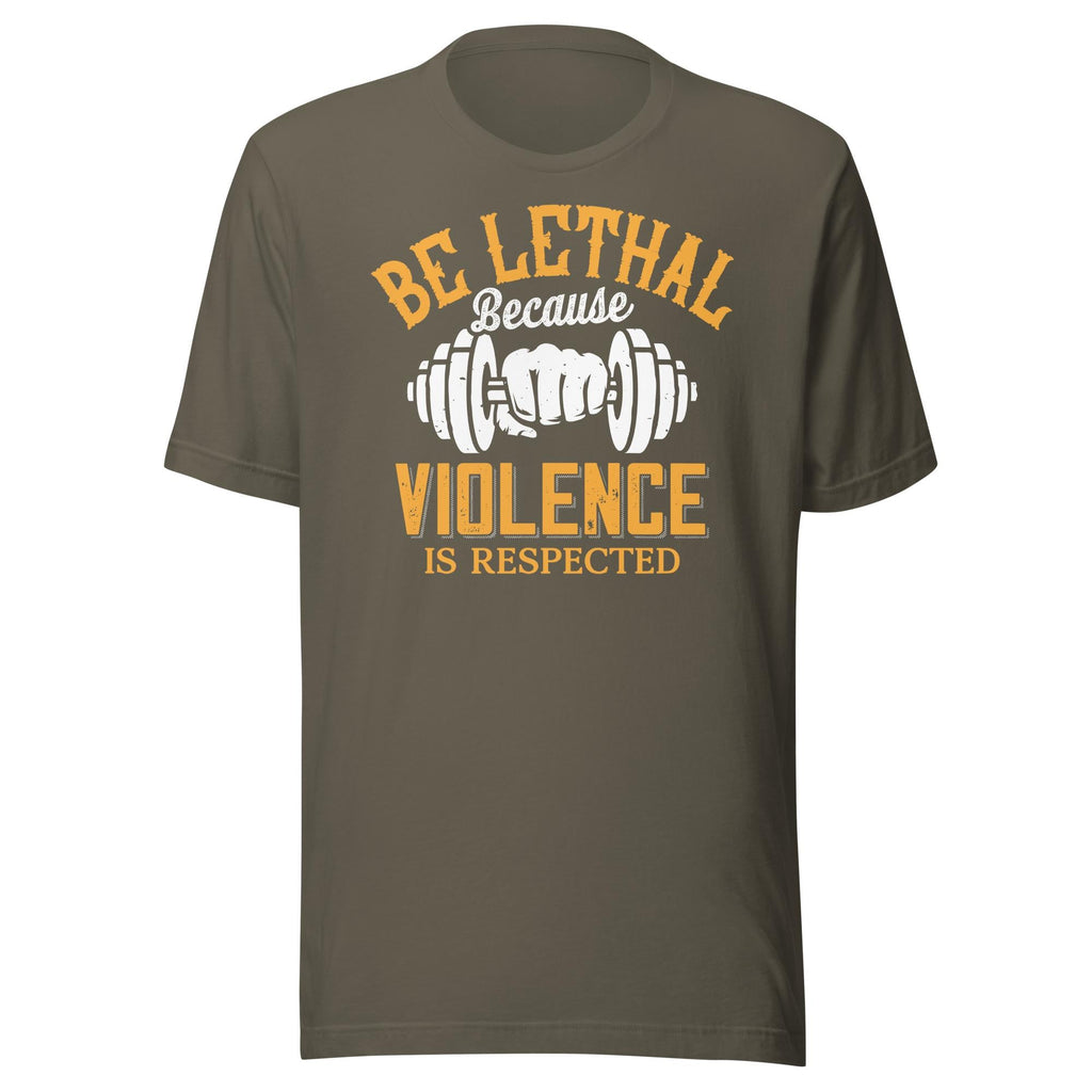 Be Lethal - Because Violence Is Respected (Veteran Shirt) - VeteranShirts