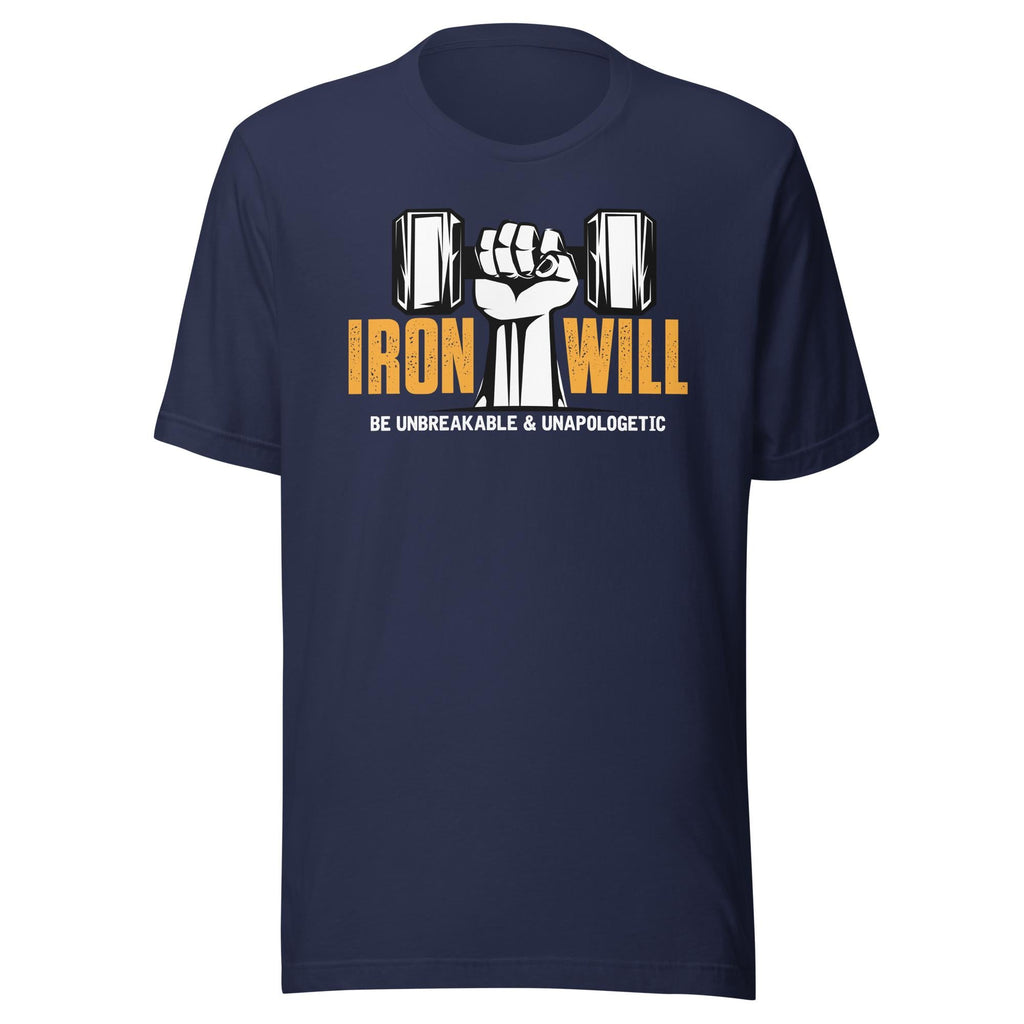 Iron Will - Be Unbreakable and Unapologetic - VeteranShirts