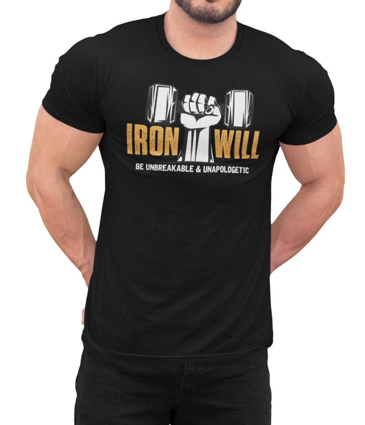 Iron Will - Be Unbreakable and Unapologetic - VeteranShirts